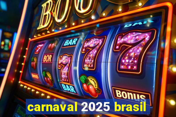 carnaval 2025 brasil